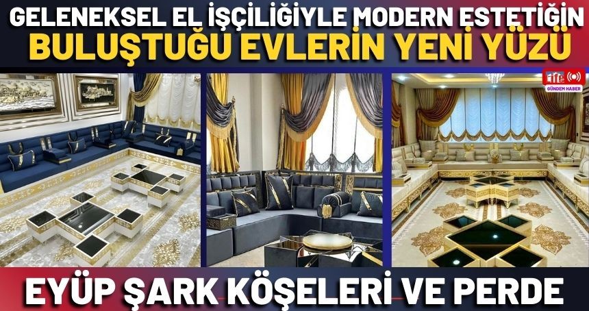 Geleneksel El İşçiliğiyle Modern Estetiğin Buluştuğu Evlerin Yeni Yüzü: Eyüp Şark Köşeleri ve Perde