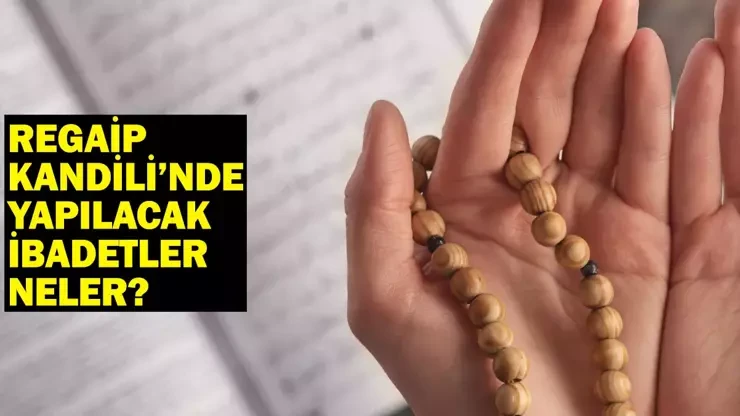 Regaip Kandilinde ne yapılır, yapılacak ibadetler nelerdir?