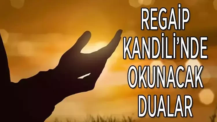Regaip Kandilinde okunacak dualar nelerdir? Regaip Kandilinde hangi dualar okunur?