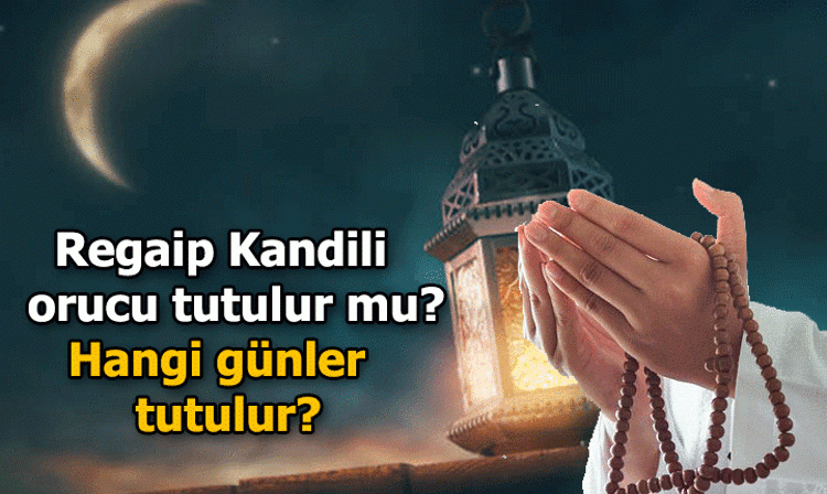 Regaip Kandilinde oruç tutulur mu? Regaip Kandilinde oruç tutmanın sevabı nedir?