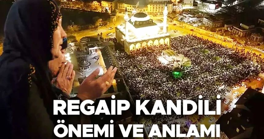 Regaip Kandilinin Dinimizdeki yeri ve Önemi
