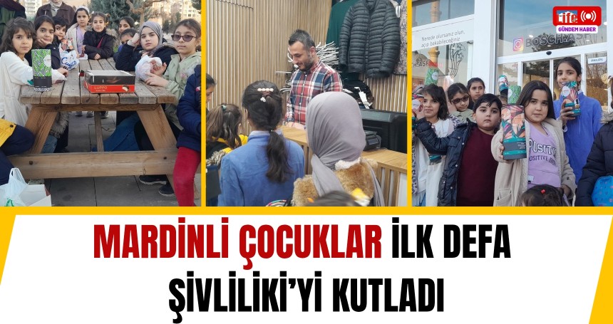 Mardinli Çocuklar İlk Defa Şivliliki’yi Kutladı
