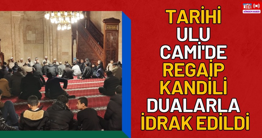 Tarihi Ulu Cami'de Regaip Kandili dualarla idrak edildi