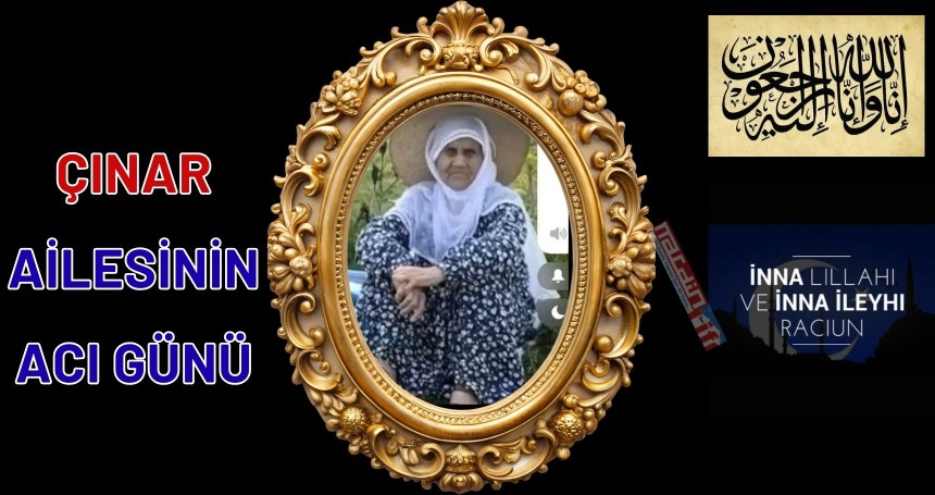 Çınar ailesinin acı kaybı