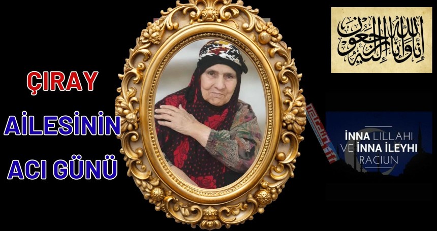 Çıray ailesinin acı kaybı