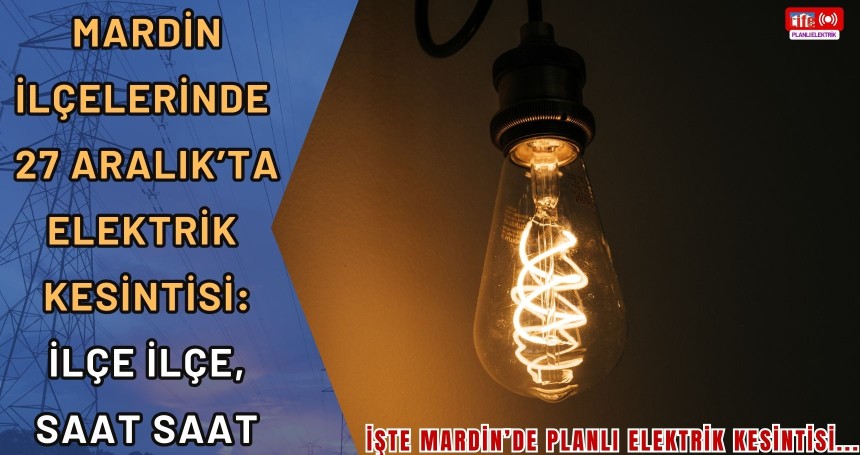 Mardin Planlı Elektrik Kesintileri – 27 Aralık 2025