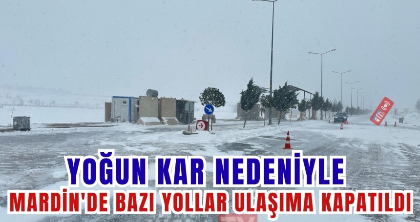 Yoğun Kar Nedeniyle Mardin'de Bazı Yollar Ulaşıma Kapatıldı