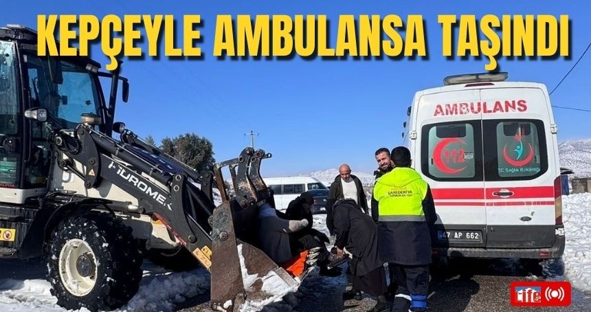 Kepçeyle ambulansa taşındı