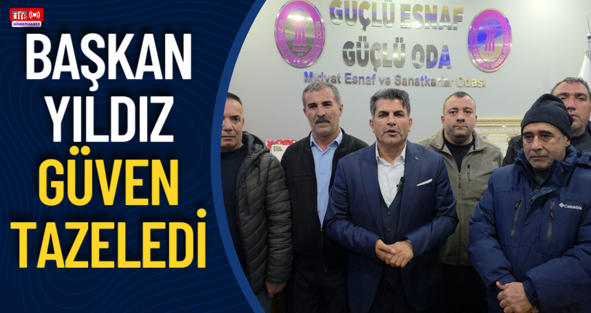 Başkan Yıldız Güven Tazeledi