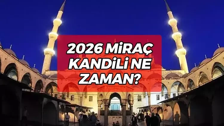Miraç Kandili ne zaman? 2026 Miraç Kandili ne zaman idrak edilecek?