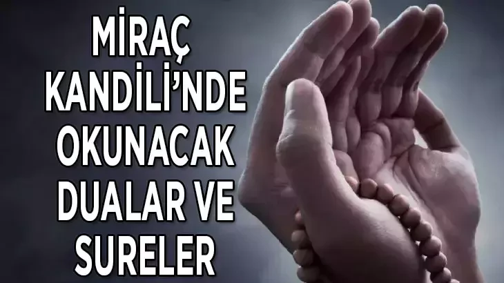 Miraç kandili okunacak sure ve dualar neler? Kandil akşamı hangi dualar okunur?