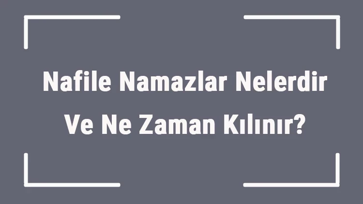 Nafile namazı nedir? Nasıl niyet getirilir? Nafile namazı kaç rekat ve nasıl kılınır? Miraç kandili gecesi nafile namazı kılınışı nasıldır?