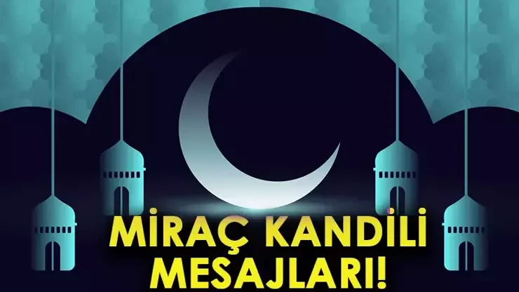 2026 Miraç Kandili mesajları: Ayetli, dualı, hadisli, anlamlı, en güzel, özel, duygulu Miraç kandili mesajları
