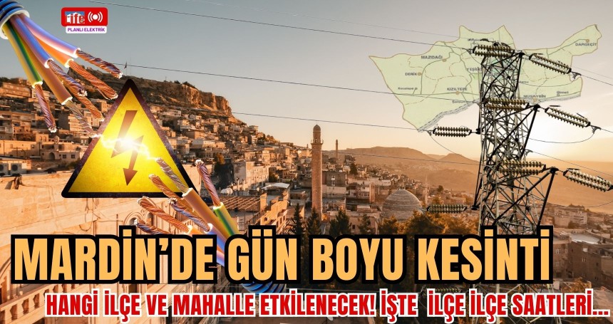 Mardin’de Gün Boyu Kesinti: Hangi İlçede Elektrik Ne Zaman Gidiyor?