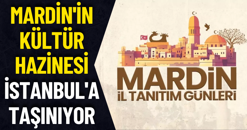 Mardin'in kültür hazinesi İstanbul'a taşınıyor