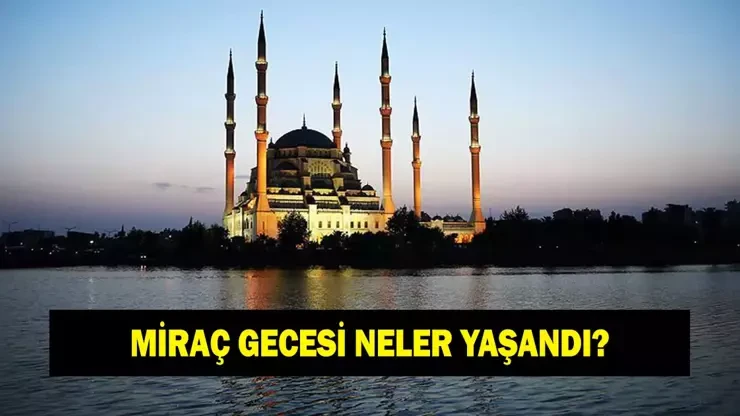 Bugün Miraç kandili mi? Miraç gecesinin anlam ve önemi