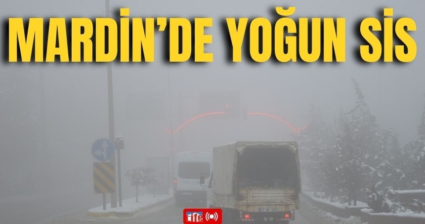 Mardin’de yoğun sis