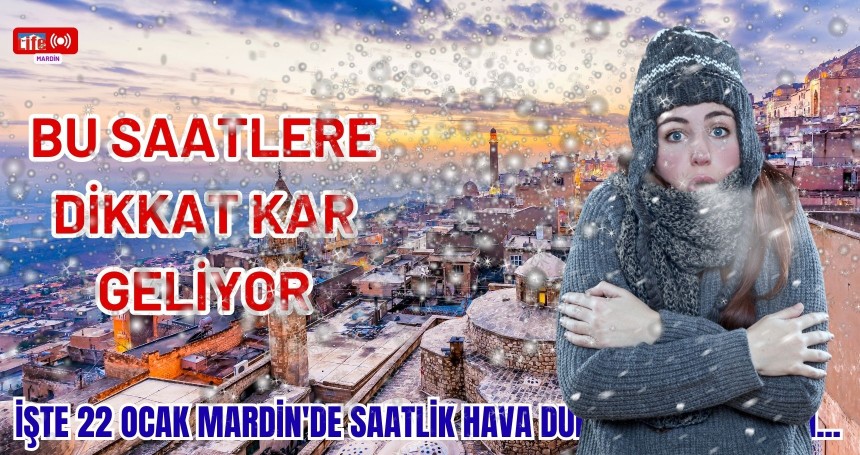 Mardin'de hava durumu! Bu saatlere dikkat Kar geliyor