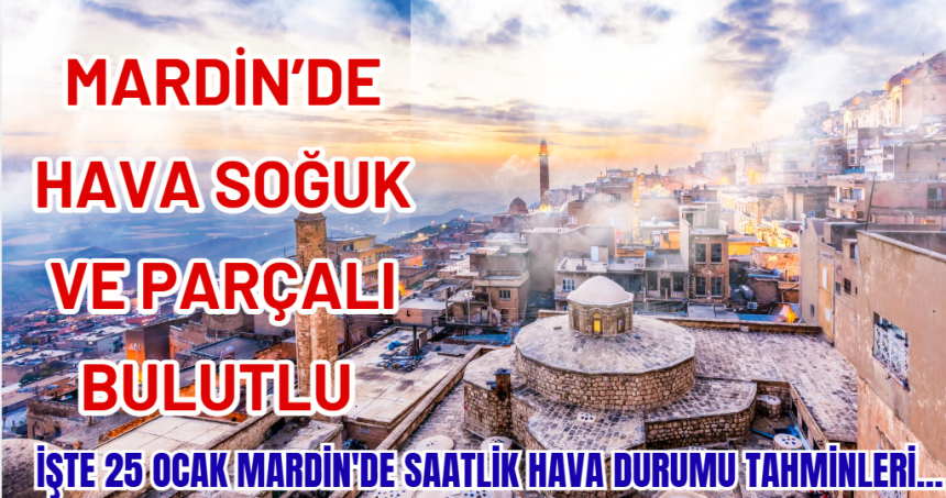 Mardin’de Soğuk ve Parçalı Bulutlu Hava Etkili