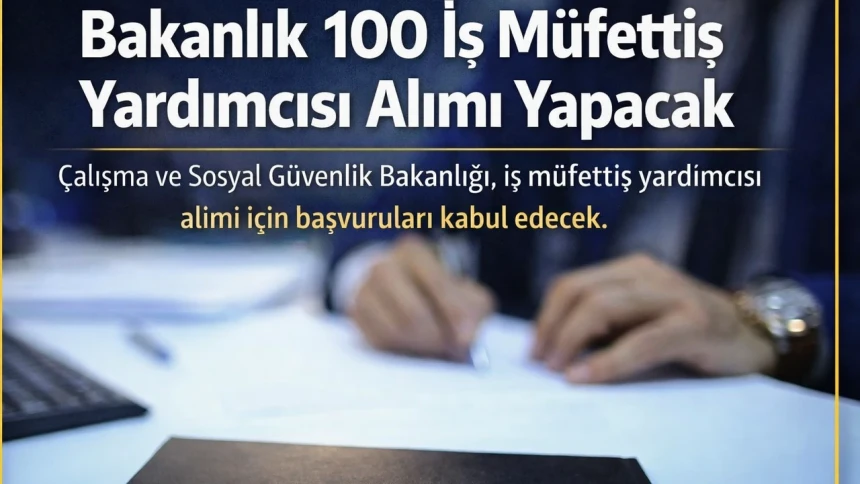 Çalışma ve Sosyal Güvenlik Bakanlığı 100 İş Müfettiş Yardımcısı başvuruları başladı: Başvuru şartları neler?