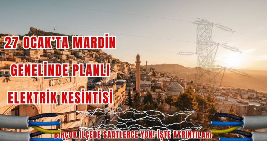 27 Ocak’ta Mardin Genelinde Planlı Elektrik Kesintisi