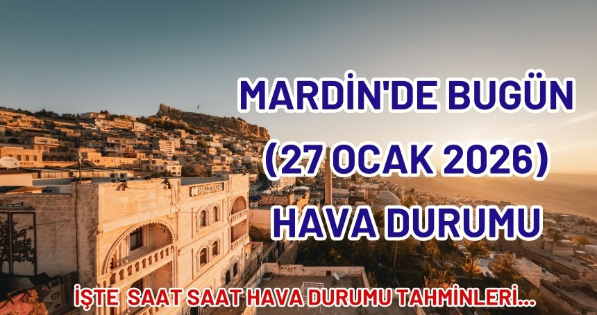 Mardin'de bugün (27 Ocak 2026) hava durumu
