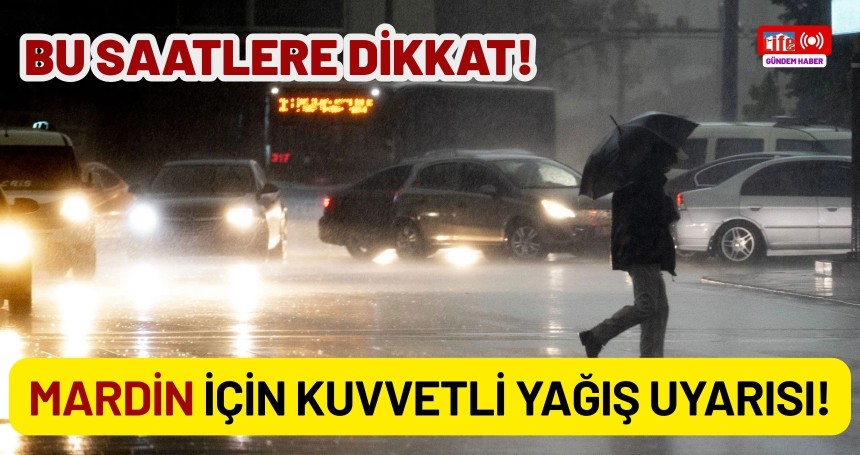 Meteoroloji'den Mardin için kuvvetli yağış uyarısı!