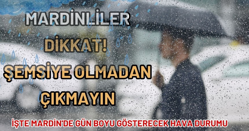 Mardinliler Dikkat! Şemsiye Olmadan Çıkmayın