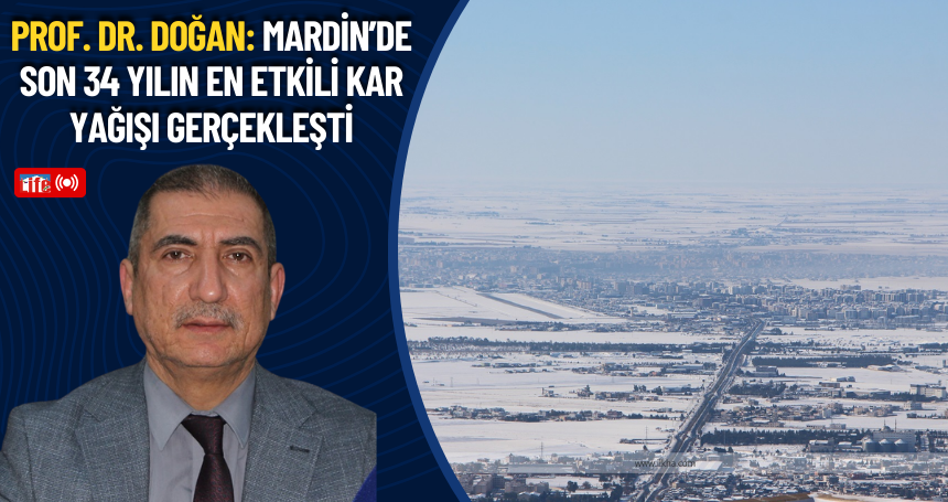 Prof. Dr. Doğan: Mardin’de son 34 yılın en etkili kar yağışı gerçekleşti