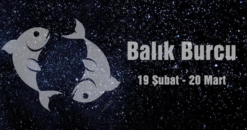 Balık burcu nedir? Balık burcunun özellikleri nelerdir?