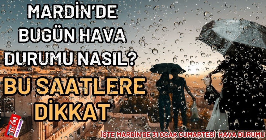 Mardin’de Bugün Hava Durumu Nasıl?  Bu saatlere dikkat