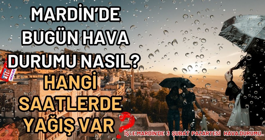 Mardin’de bugün 3 Şubat hava durumu...