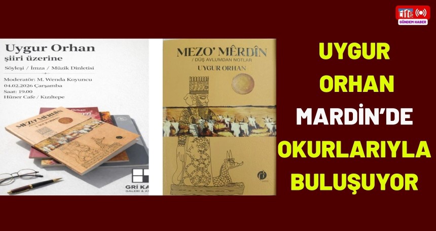 Uygur Orhan Mardin’de okurlarıyla buluşuyor