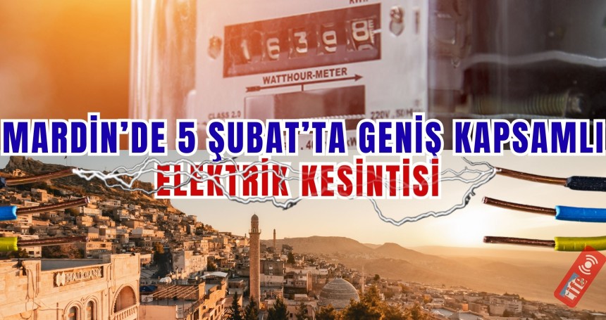 Mardin’de 5 Şubat’ta Geniş Kapsamlı Elektrik Kesintisi