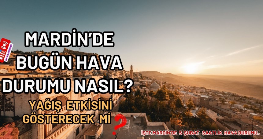 Mardin'de bugün hava durumu nasıl?