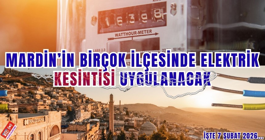 Mardin’in Birçok İlçesinde Elektrik Kesintisi Uygulanacak