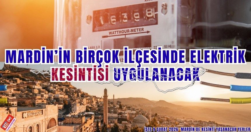 Mardin genelinde planlı elektrik kesintisi: Çok sayıda ilçe etkilenecek