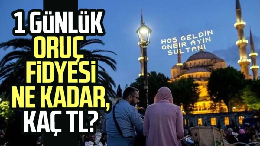 1 günlük oruç kefareti (fidye) ne kadar? 2026 Aylık fidye miktarı ne kadar, kaç TL oldu?