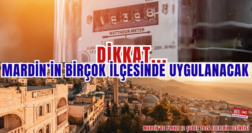 Mardin'de Planlı 12 Şubat 2026 elektrik kesintisi