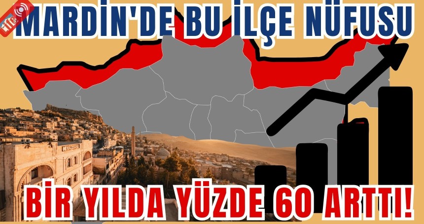 Mardin'de Bu İlçe Nüfusu Bir Yılda Yüzde 60 Arttı!