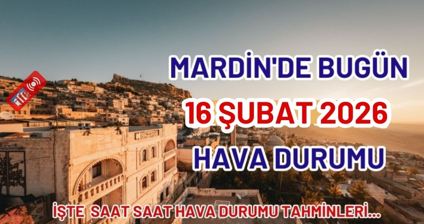 Mardin’de Hava Parçalı Bulutlu Etkili İŞTE saatlik hava durumu...