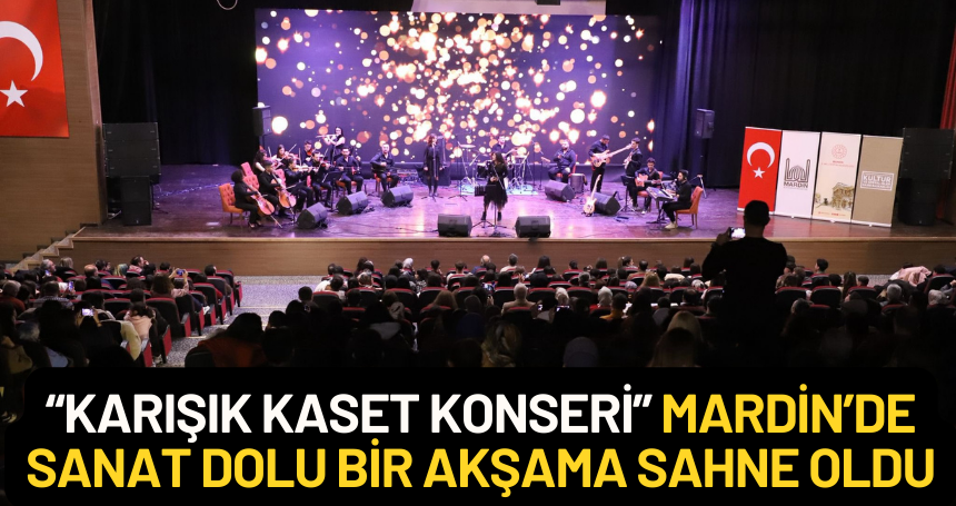 “Karışık Kaset Konseri” Mardin’de Sanat Dolu Bir Akşama Sahne Oldu