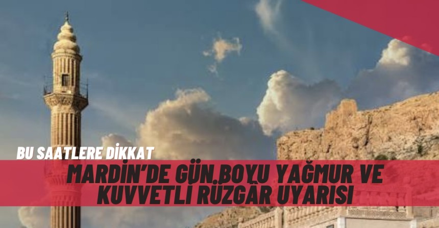 Mardin’de gün boyu yağmur ve kuvvetli rüzgâr uyarısı