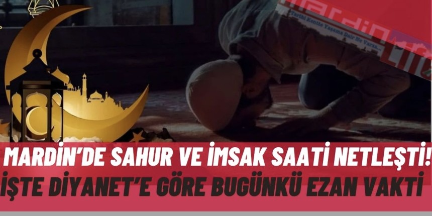 Mardin’de sahur ve imsak vakitleri