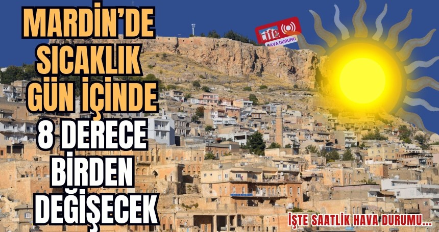 Mardin’de Sıcaklık Gün İçinde 8 Derece Birden Değişecek