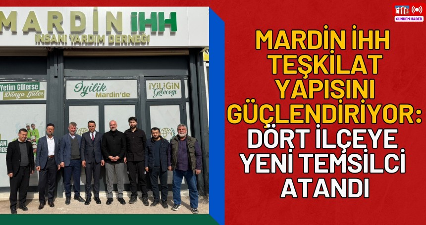 Mardin İHH Teşkilat Yapısını Güçlendiriyor: Dört İlçeye Yeni Temsilci Atandı
