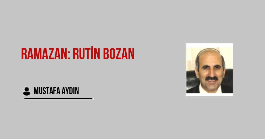 RAMAZAN: RUTİN BOZAN