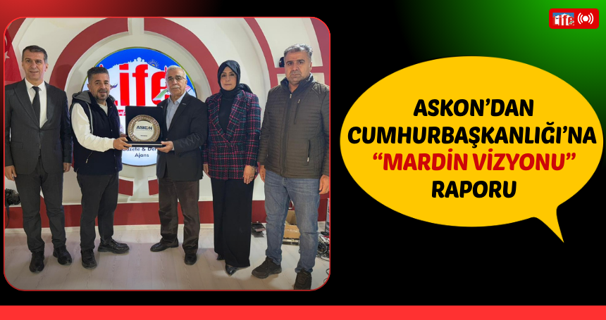 ASKON’dan Cumhurbaşkanlığı’na “Mardin Vizyonu” Raporu