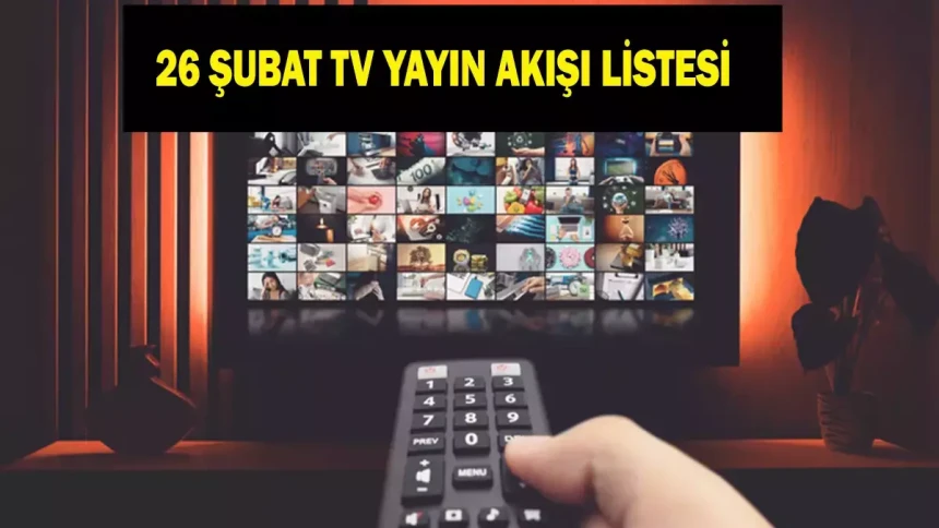 Bu akşam hangi kanalda, hangi diziler-programlar var? 26 Şubat 2026 TV yayın akışı
