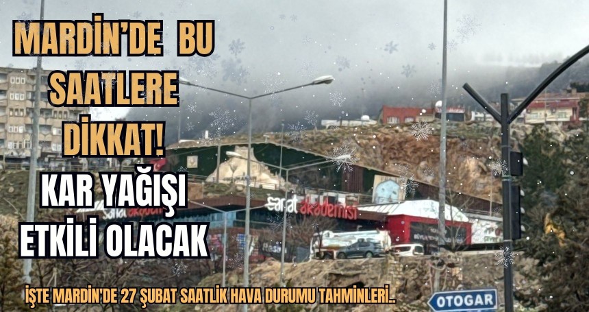 Mardin'de bu saatlere dikkat ! Kar yağışı etkili olacak